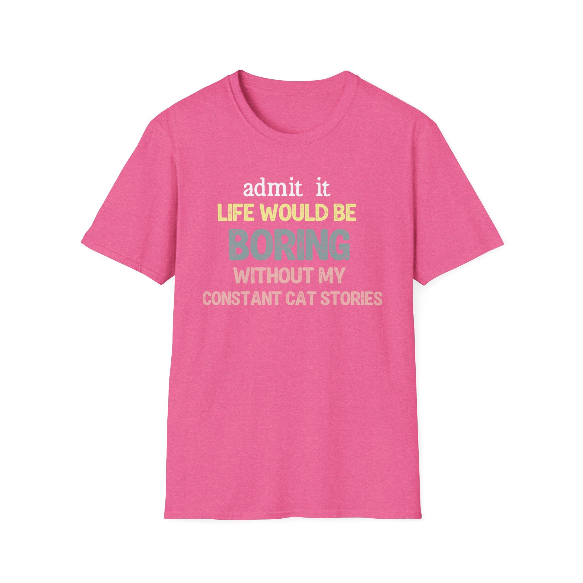 Admit it Life Would be Boring Without My Cat Stories T-Shirt