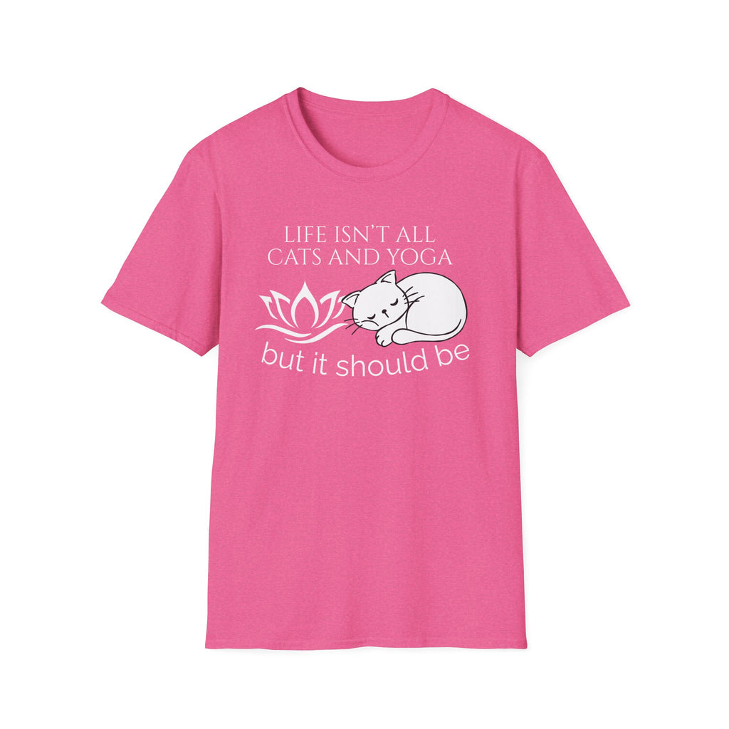 Life Isn't All Cats & Yoga but it Should Be T-Shirt