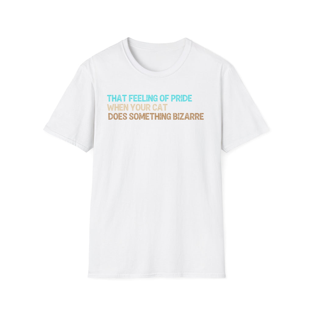That Feeling of Pride When Your Cat Does Something Bizarre T-Shirt
