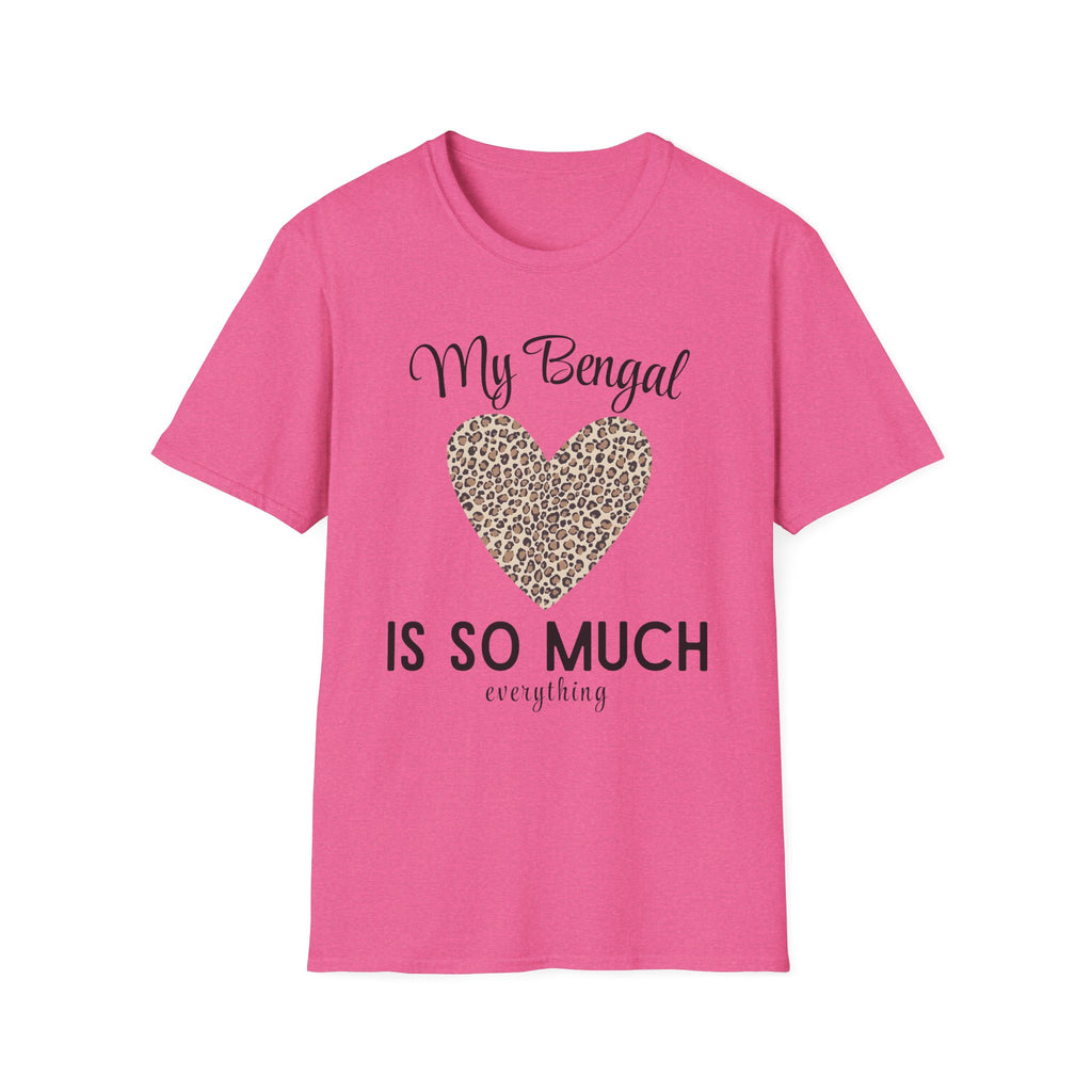 My Bengal is So Much Everything T-Shirt
