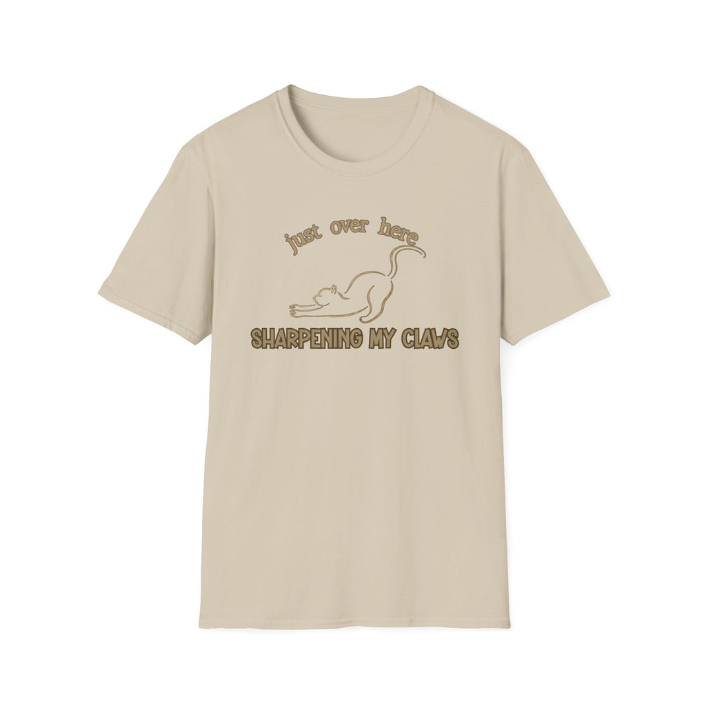 Just Over Here Sharpening My Claws T-Shirt