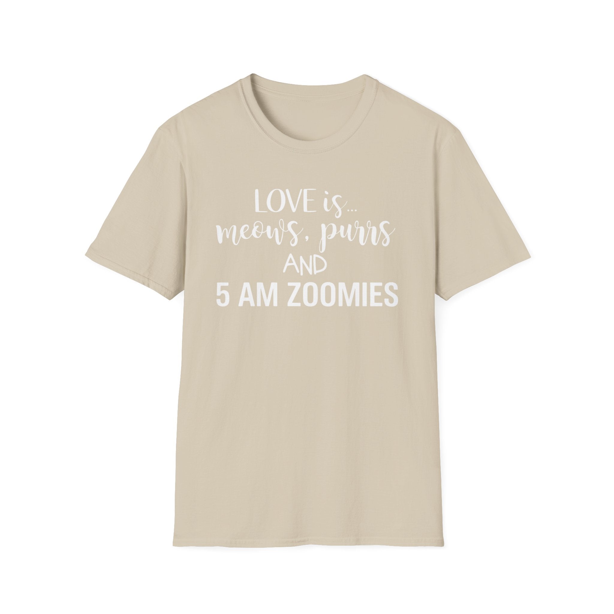 Love is Meows Purrs & 5 am Zoomies T-Shirt