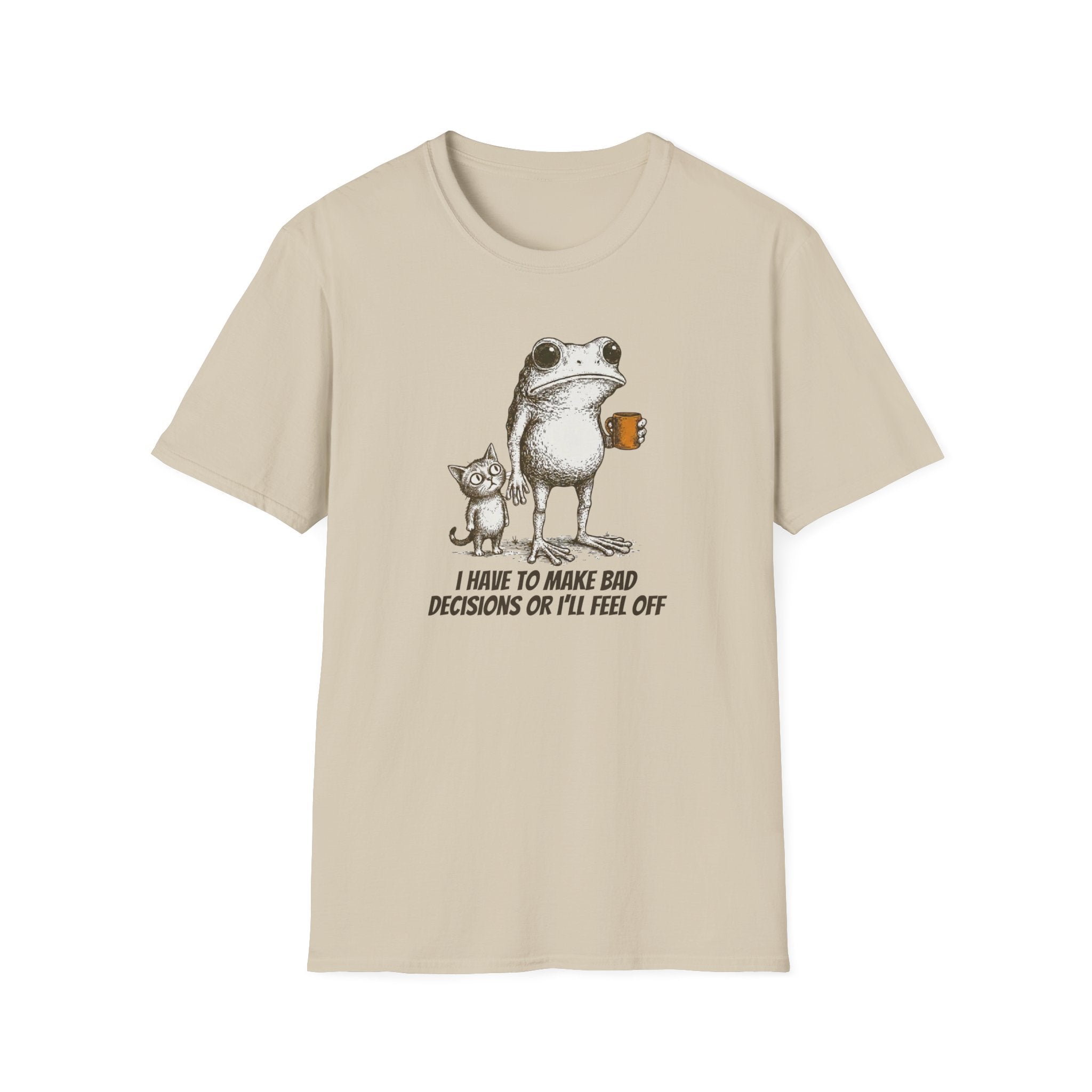 I Have to Make Bad Decisions or I'll Feel Off T-Shirt