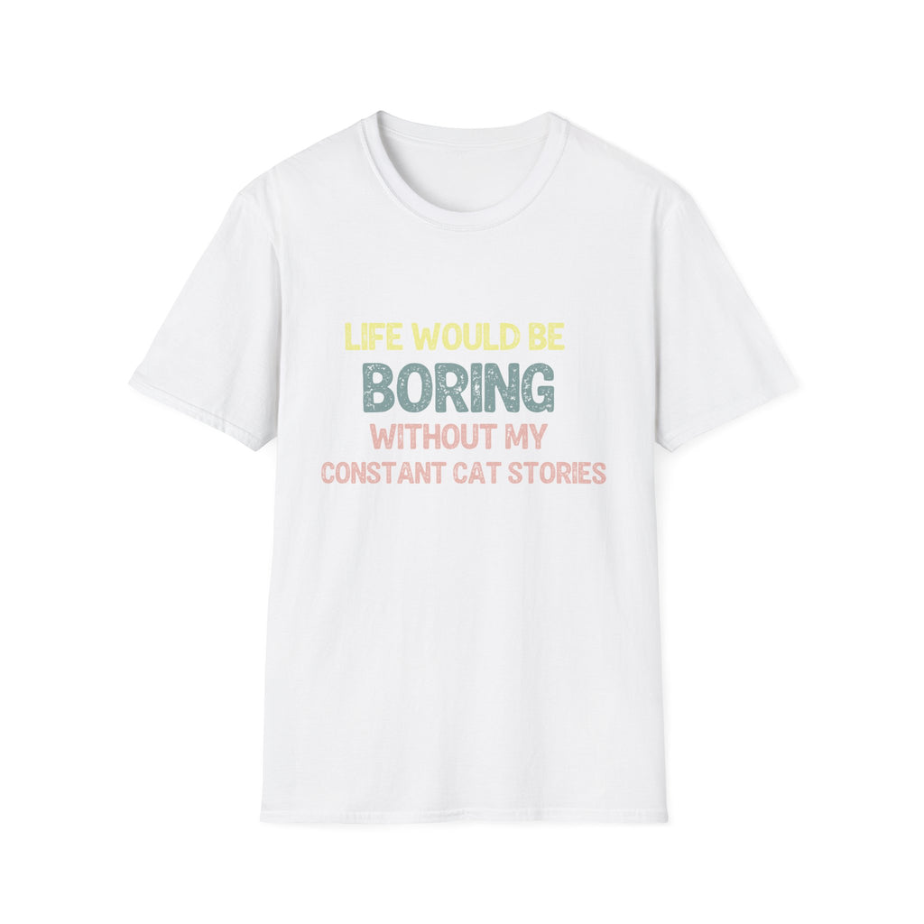 Admit it Life Would be Boring Without My Cat Stories T-Shirt