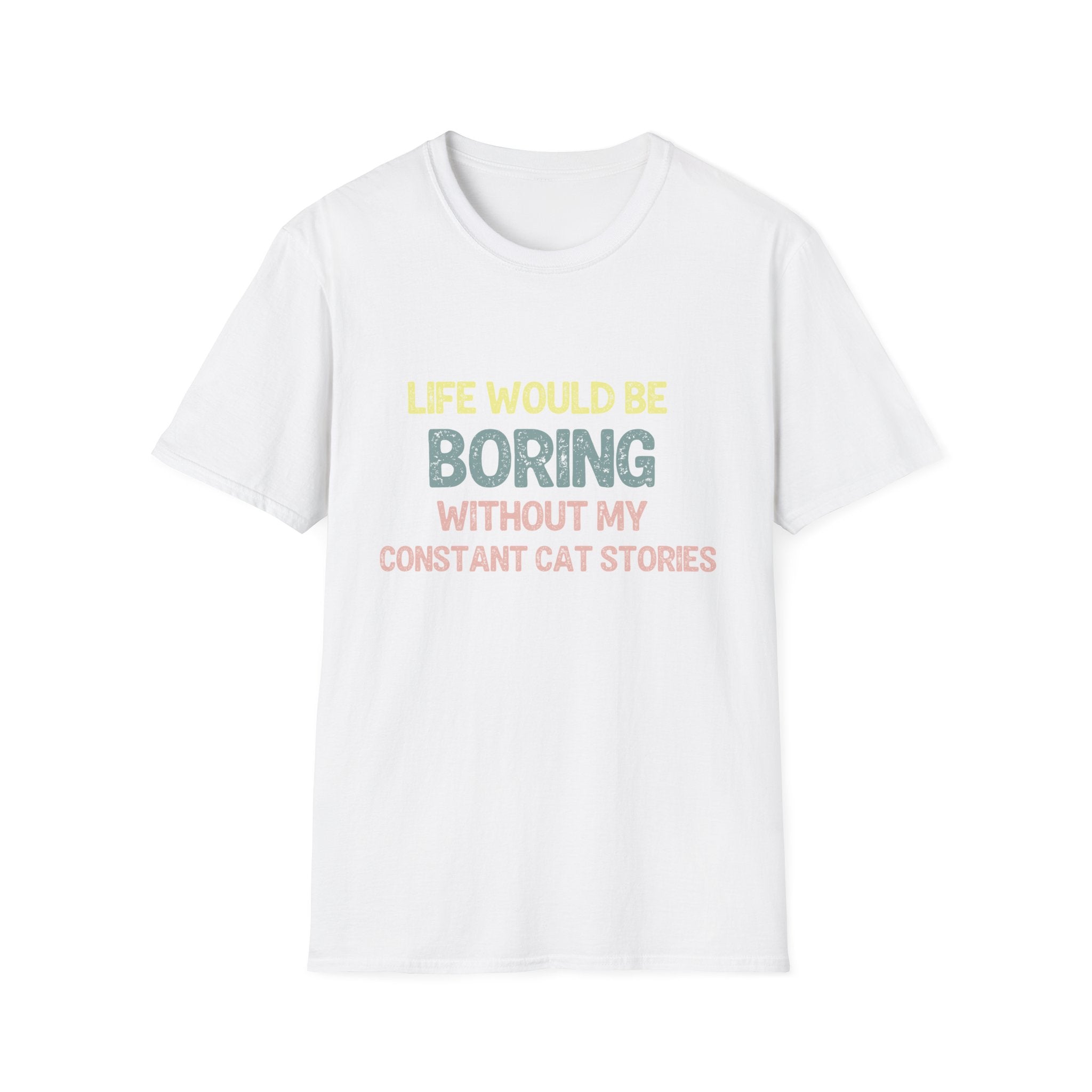 Admit it Life Would be Boring Without My Cat Stories T-Shirt