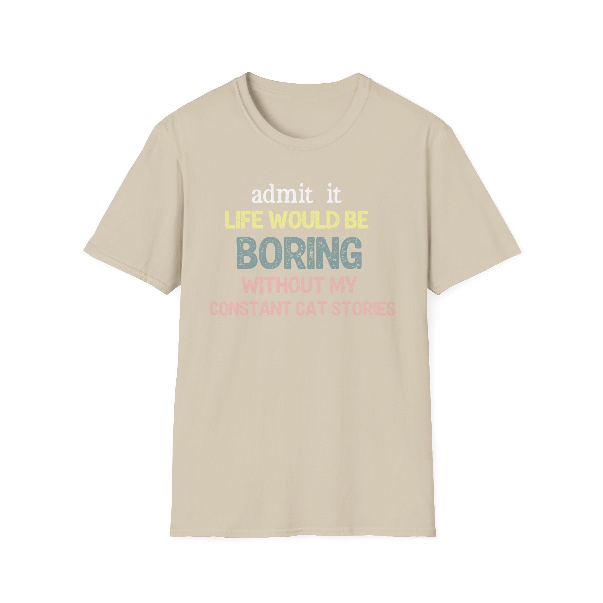 Admit it Life Would be Boring Without My Cat Stories T-Shirt