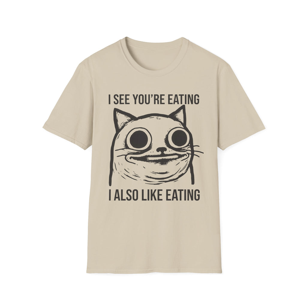 I See You're Eating I Also Like Eating T-Shirt