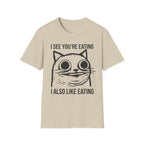 I See You're Eating I Also Like Eating T-Shirt
