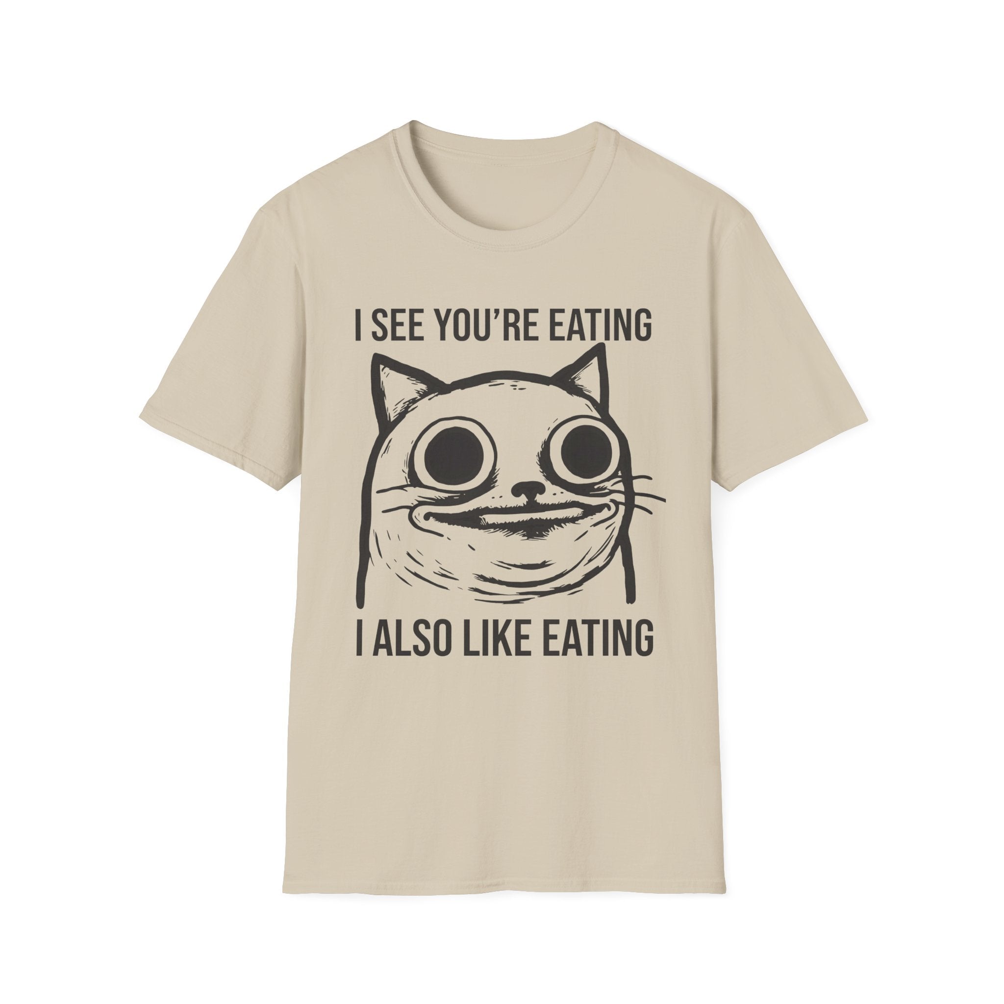 I See You're Eating I Also Like Eating T-Shirt