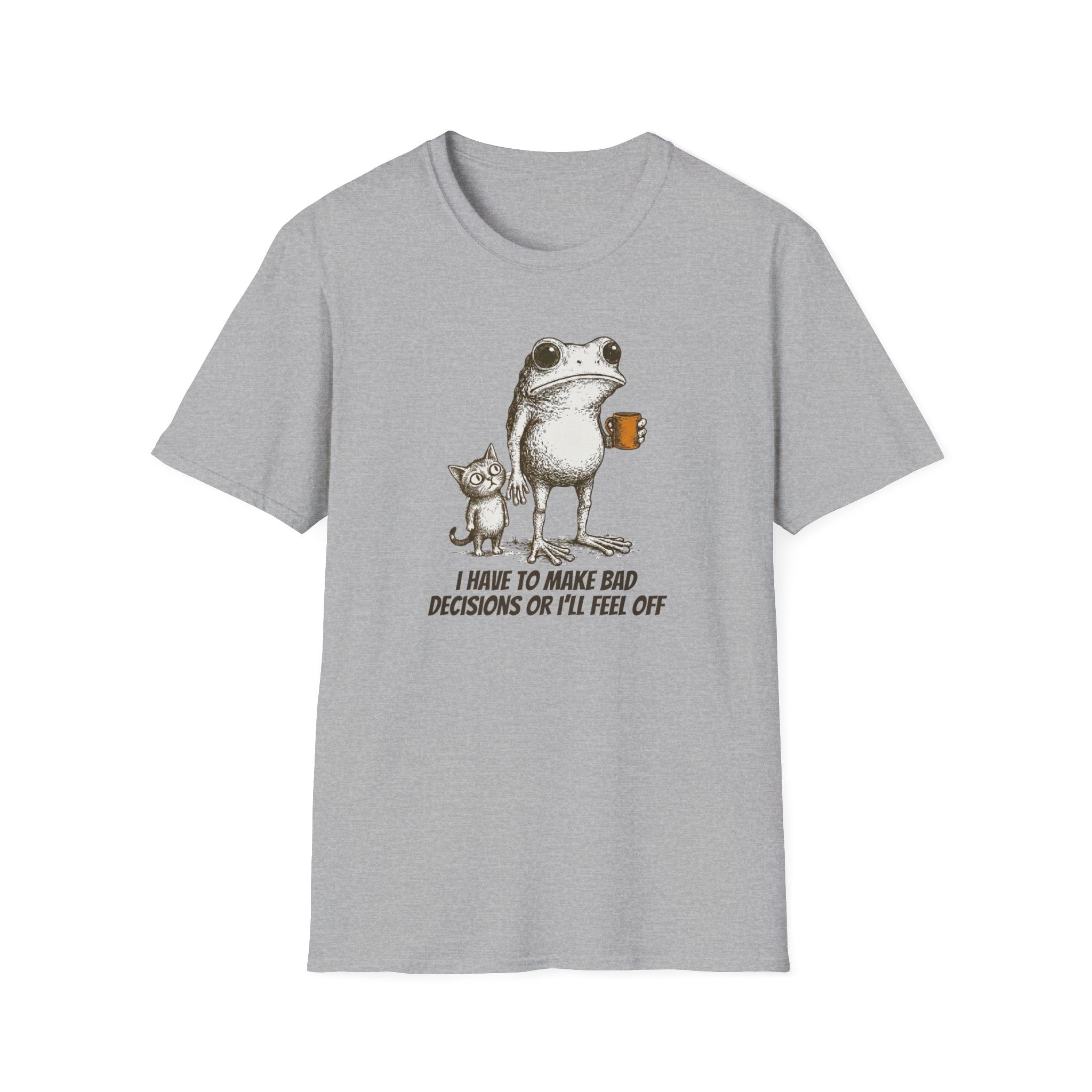 I Have to Make Bad Decisions or I'll Feel Off T-Shirt