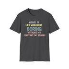 Admit it Life Would be Boring Without My Cat Stories T-Shirt