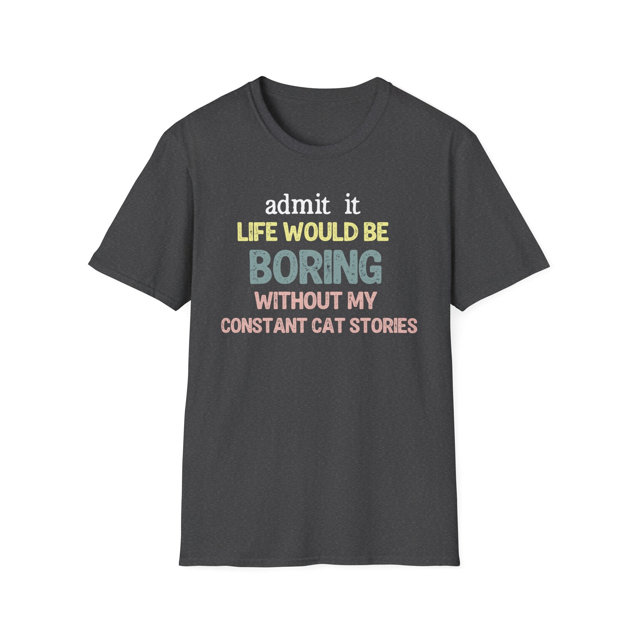 Admit it Life Would be Boring Without My Cat Stories T-Shirt