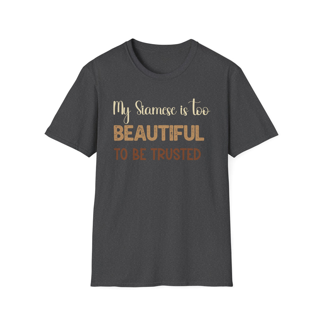 My Siamese is too Beautiful to be Trusted T-Shirt