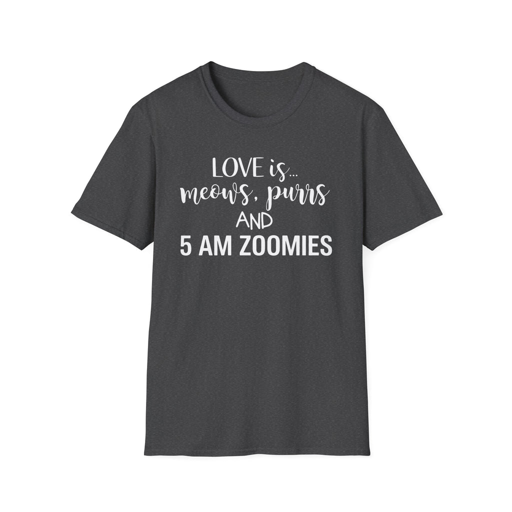 Love is Meows Purrs & 5 am Zoomies T-Shirt
