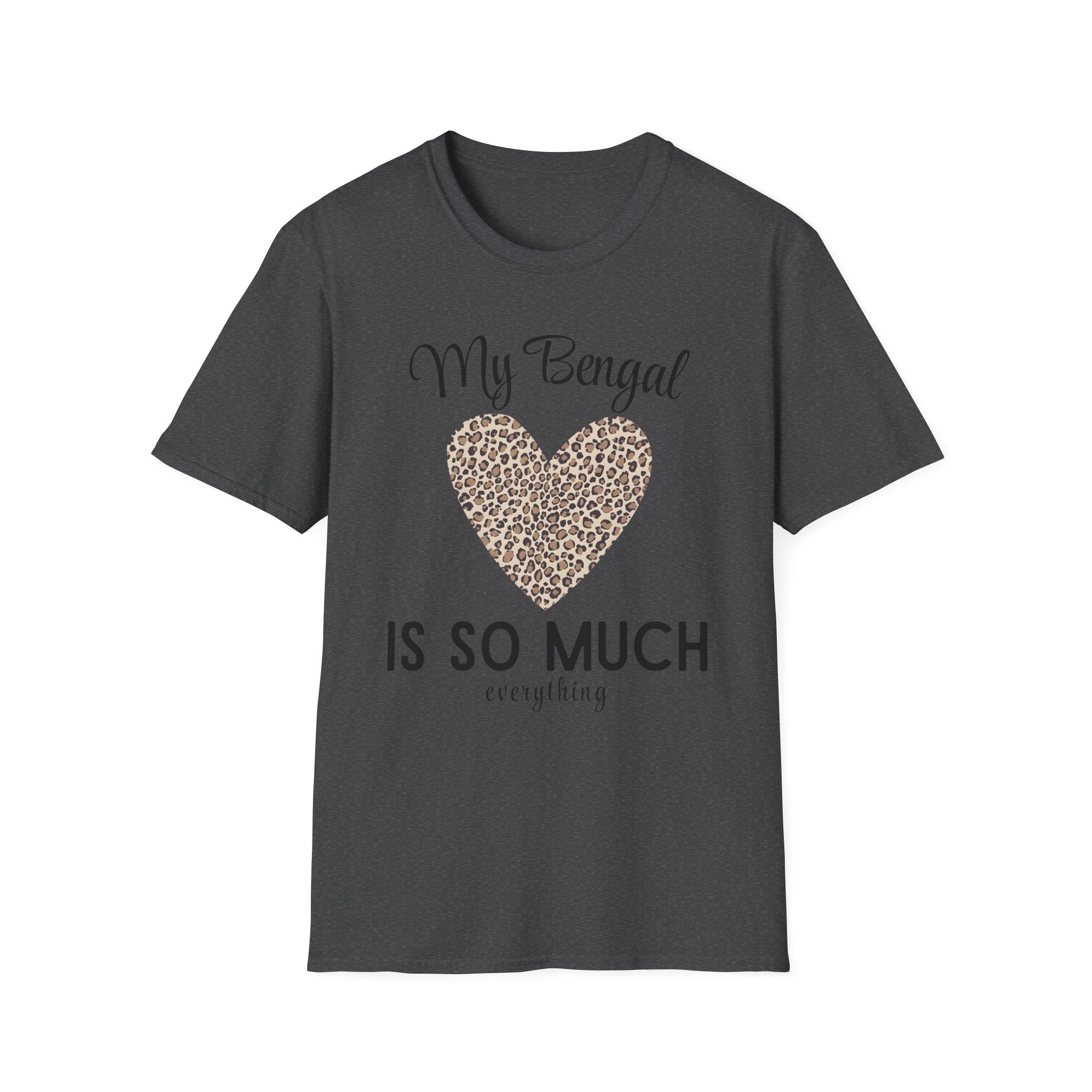 My Bengal is So Much Everything T-Shirt