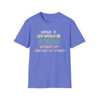 Admit it Life Would be Boring Without My Cat Stories T-Shirt