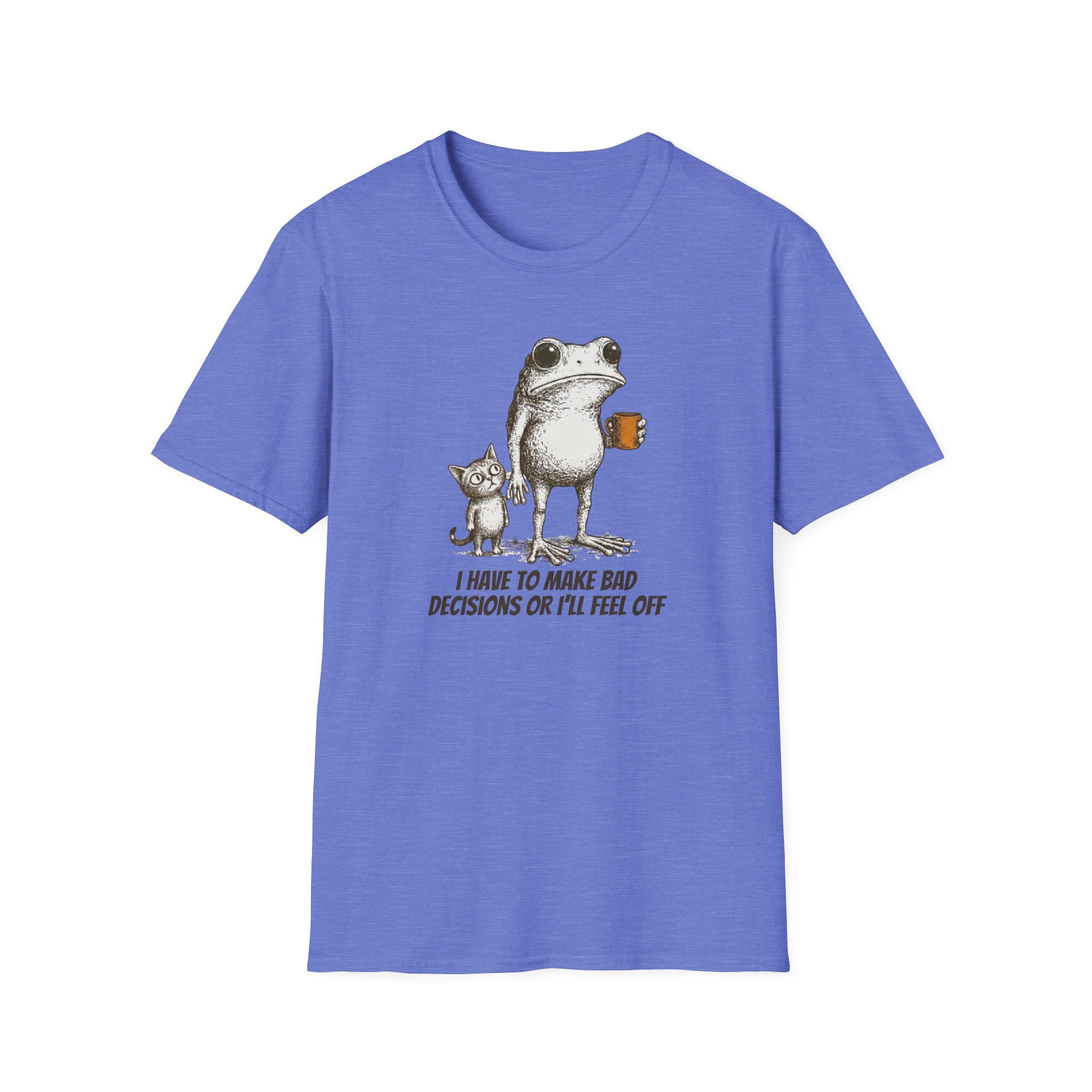 I Have to Make Bad Decisions or I'll Feel Off T-Shirt
