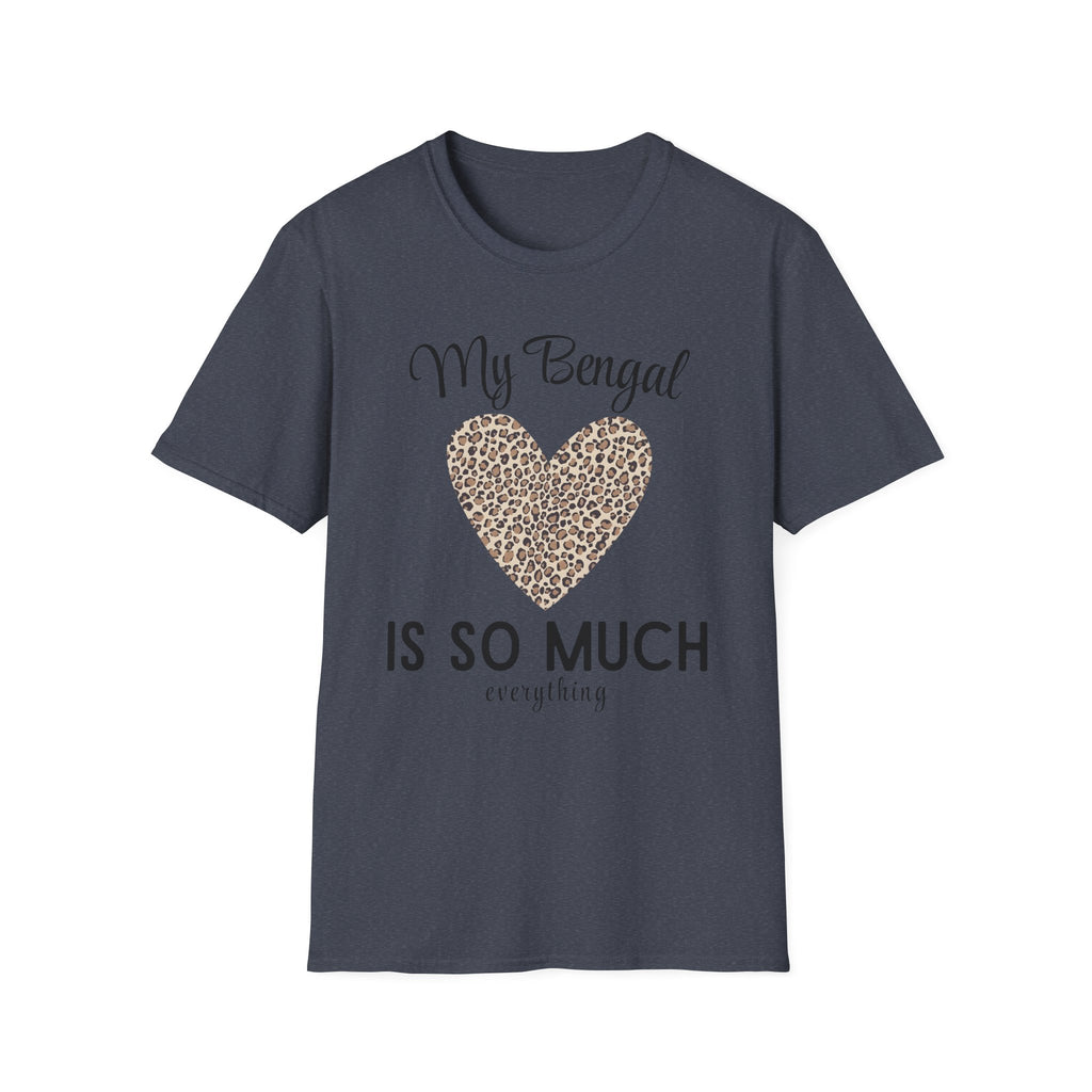My Bengal is So Much Everything T-Shirt