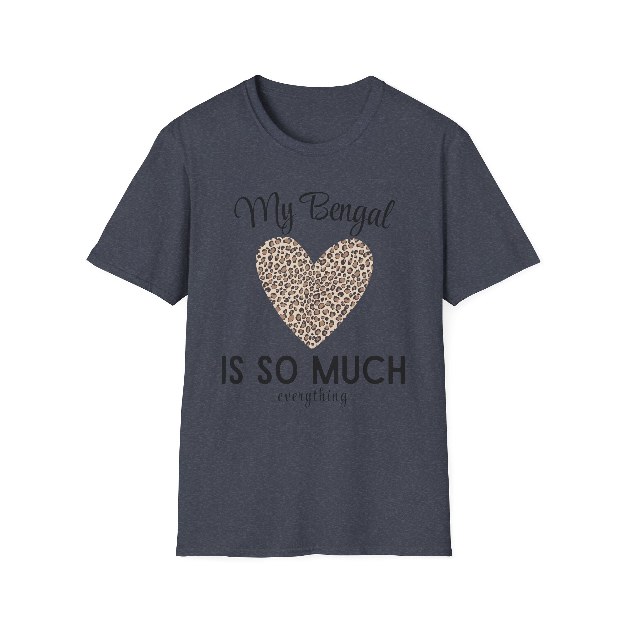 My Bengal is So Much Everything T-Shirt