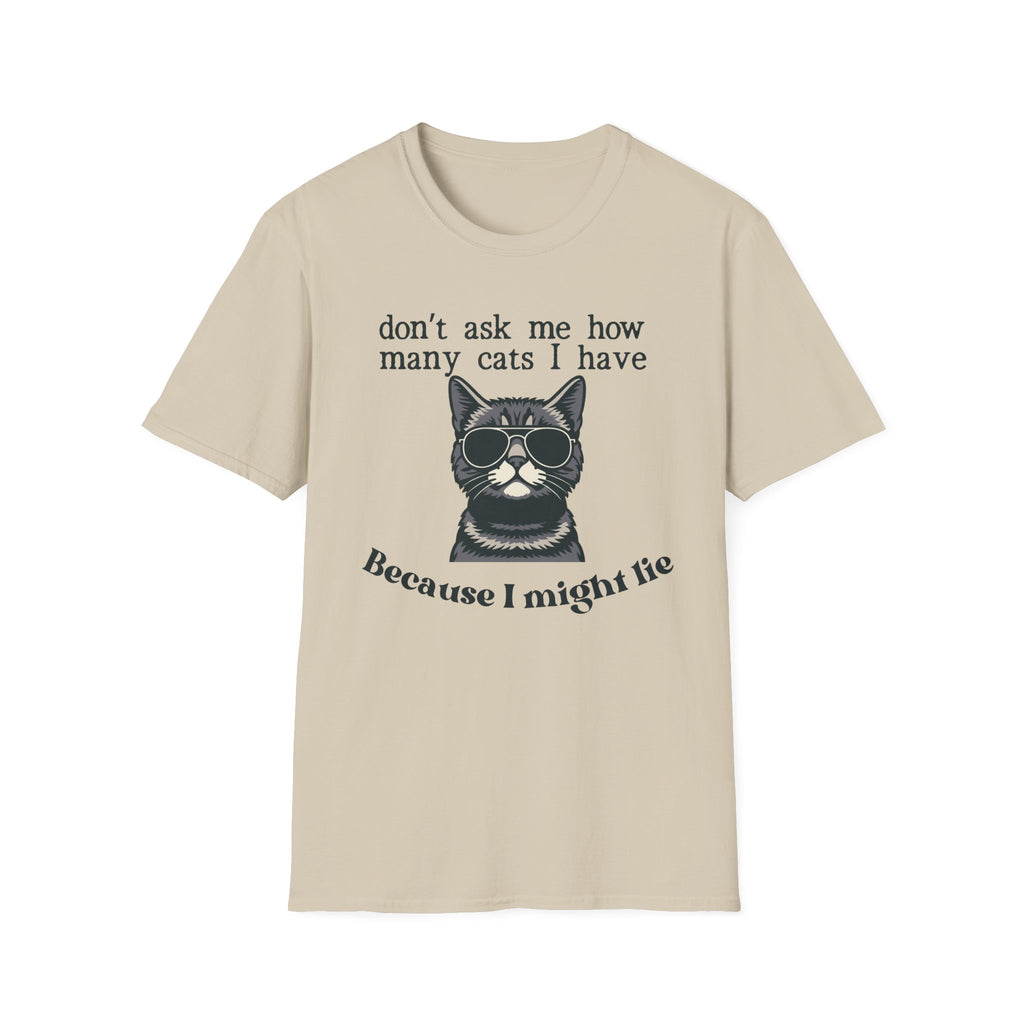 Don't Ask How Many Cats I Have Because I Might Lie T-Shirt