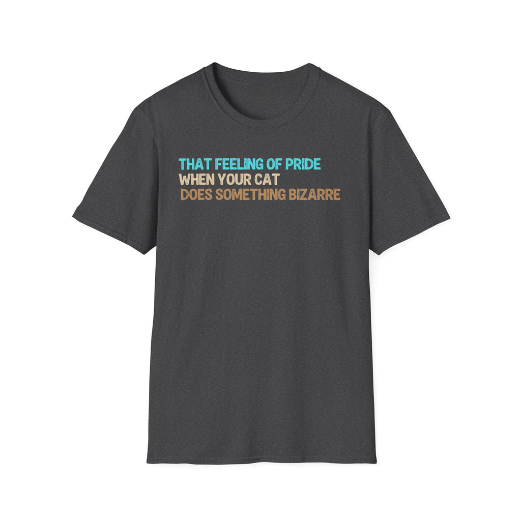That Feeling of Pride When Your Cat Does Something Bizarre T-Shirt
