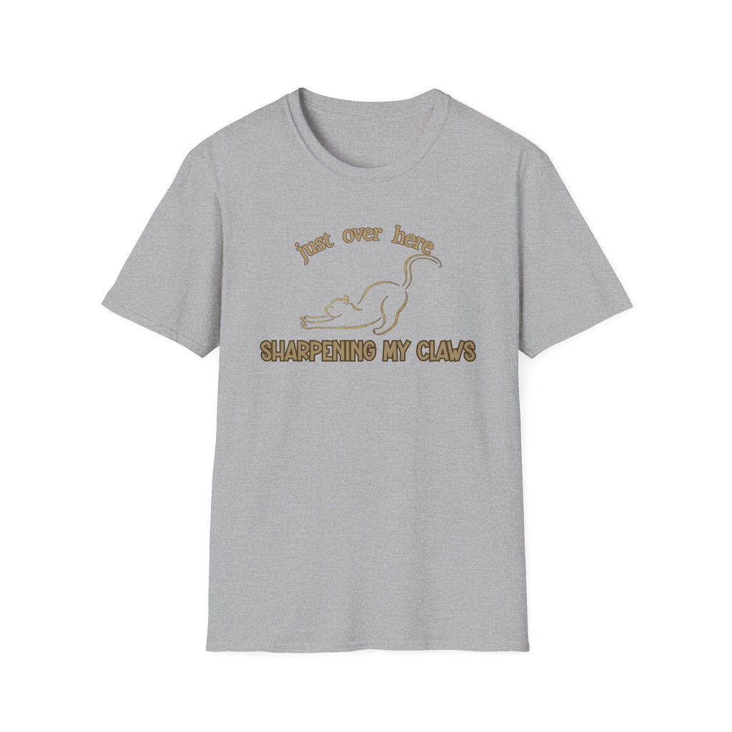 Just Over Here Sharpening My Claws T-Shirt