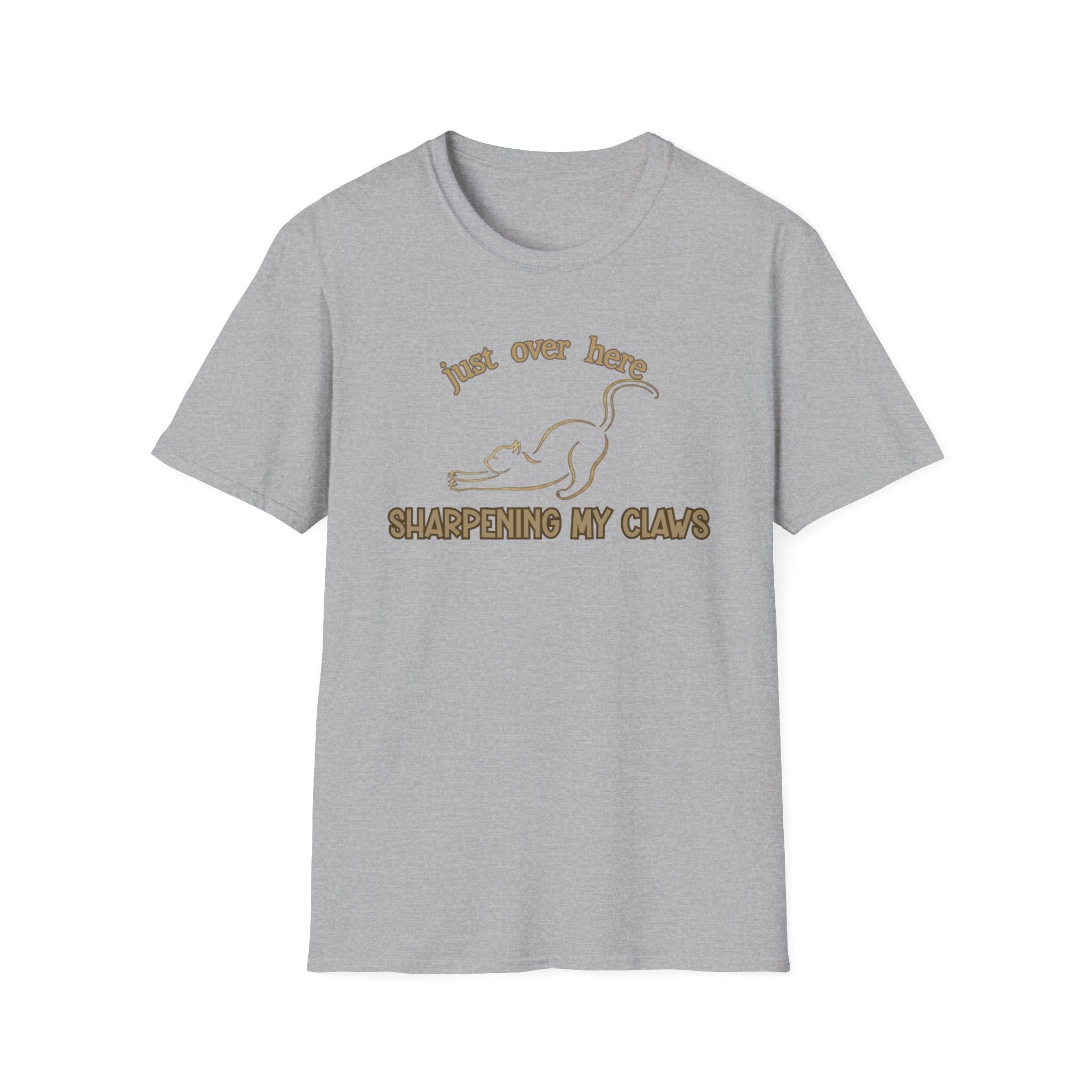 Just Over Here Sharpening My Claws T-Shirt