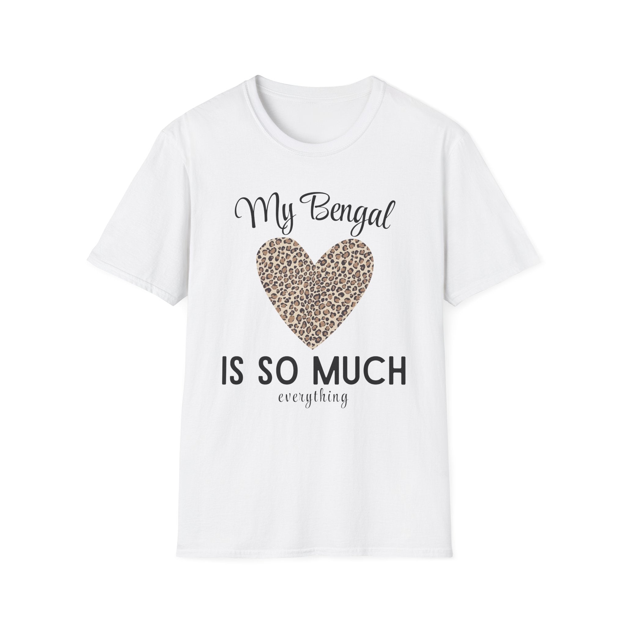 My Bengal is So Much Everything T-Shirt