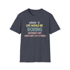 Admit it Life Would be Boring Without My Cat Stories T-Shirt