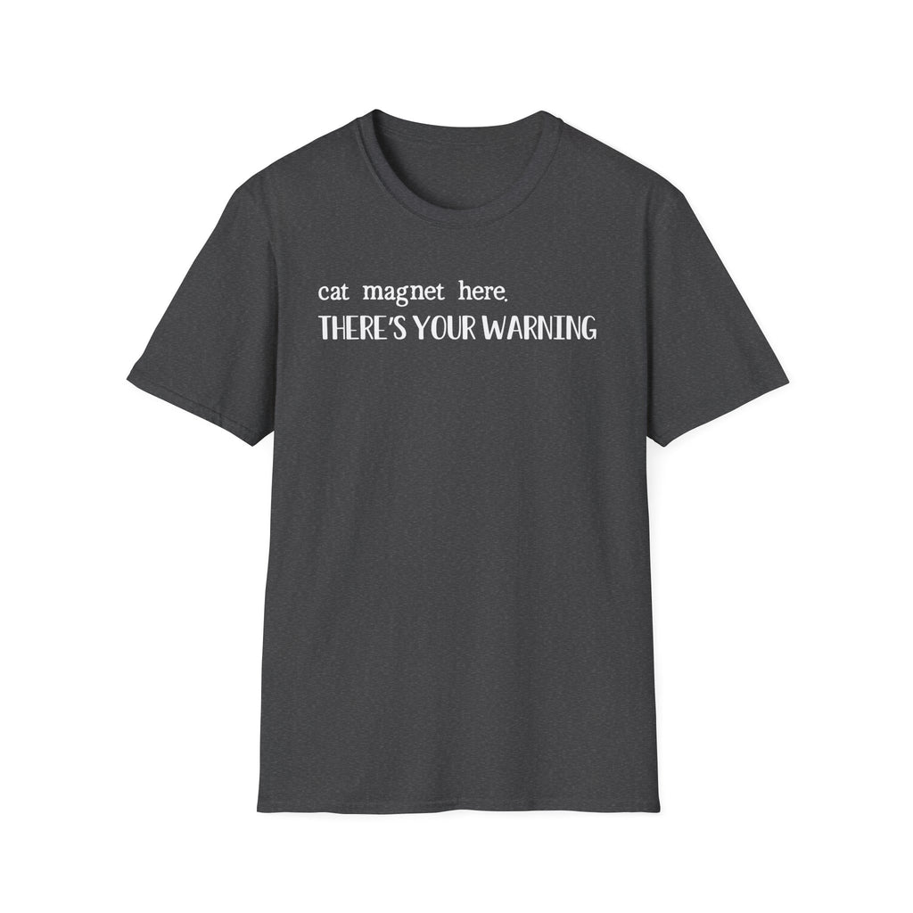 Cat Magnet Here There's Your Warning T-Shirt