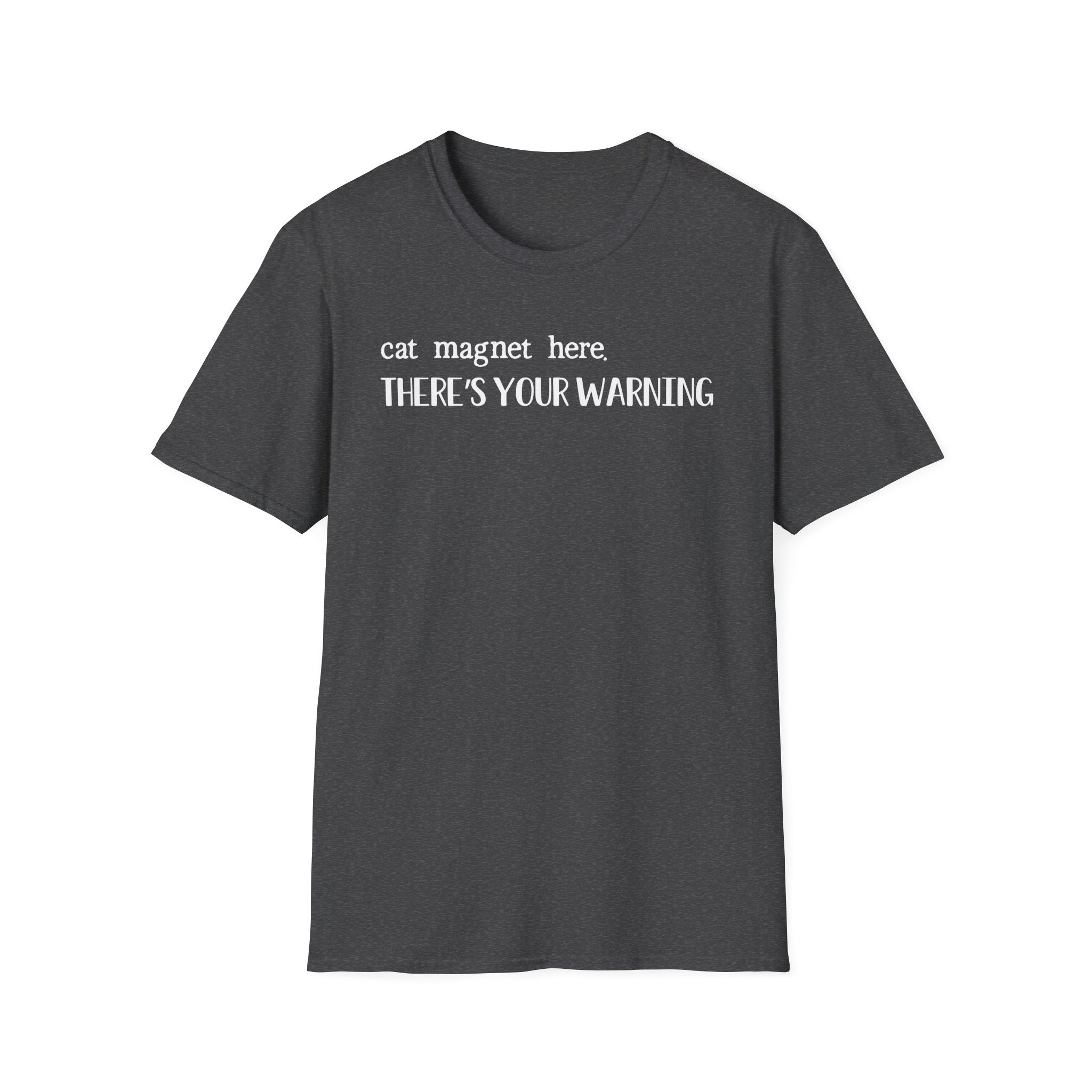 Cat Magnet Here There's Your Warning T-Shirt