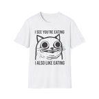 I See You're Eating I Also Like Eating T-Shirt