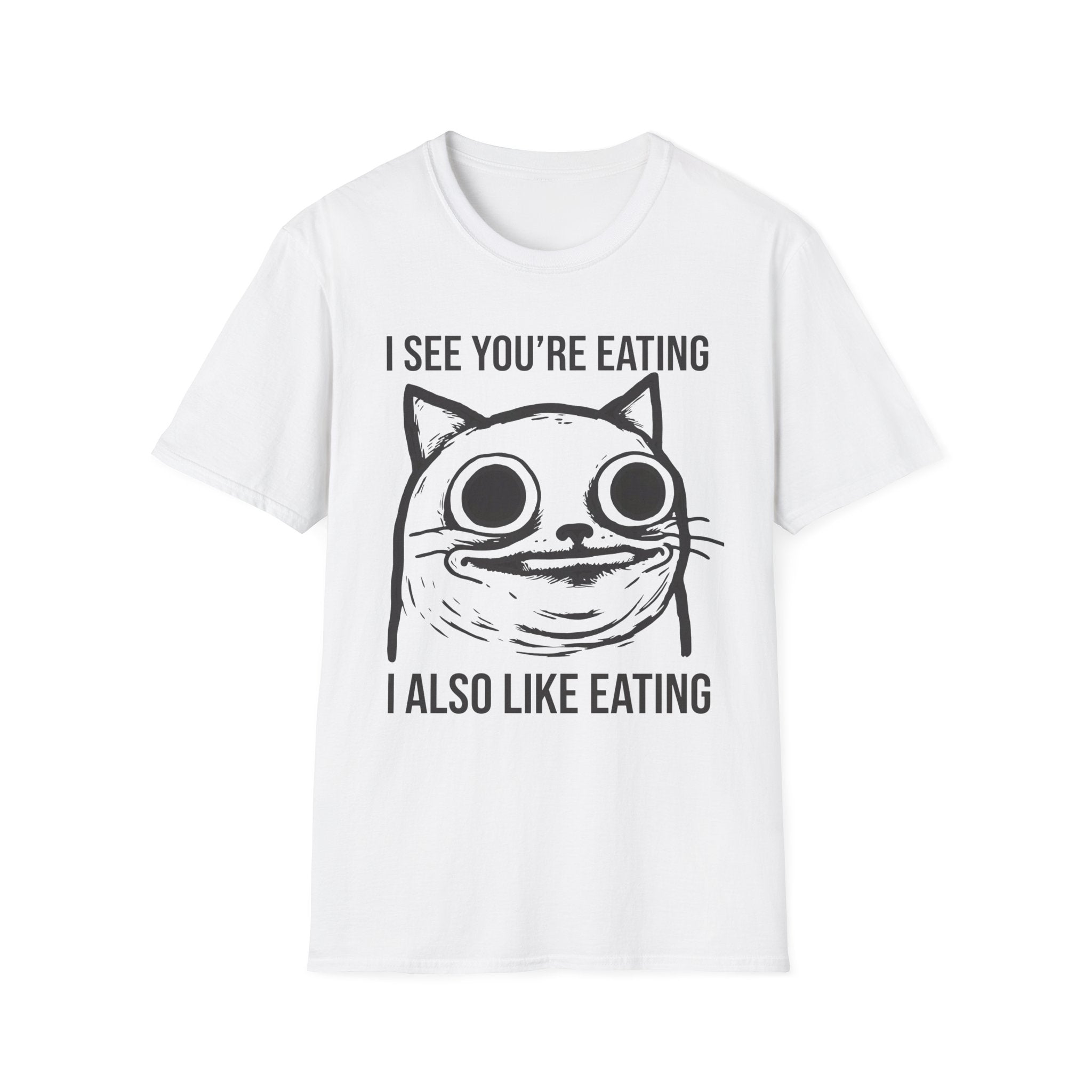 I See You're Eating I Also Like Eating T-Shirt