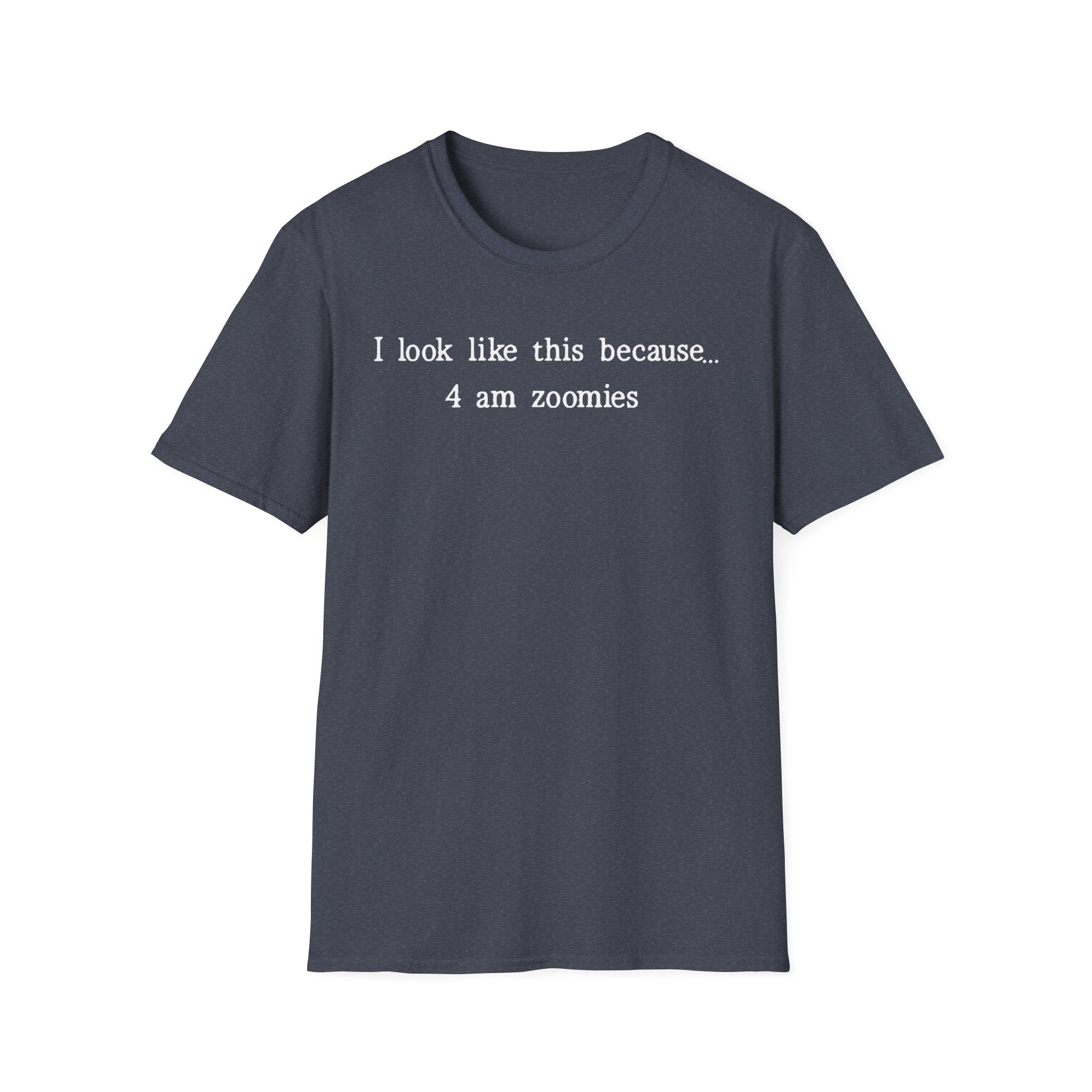 I Look Like This Because 4 am Zoomies T-Shirt