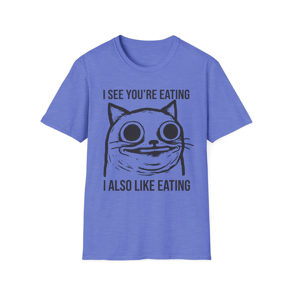 I See You're Eating I Also Like Eating T-Shirt