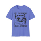 I See You're Eating I Also Like Eating T-Shirt