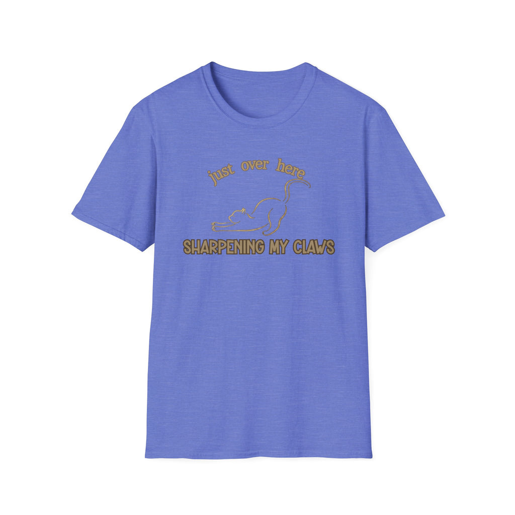 Just Over Here Sharpening My Claws T-Shirt