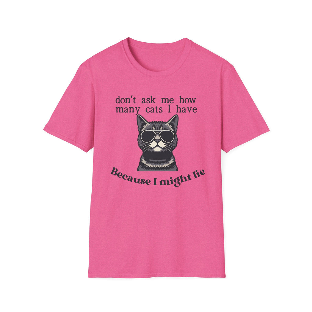 Don't Ask How Many Cats I Have Because I Might Lie T-Shirt
