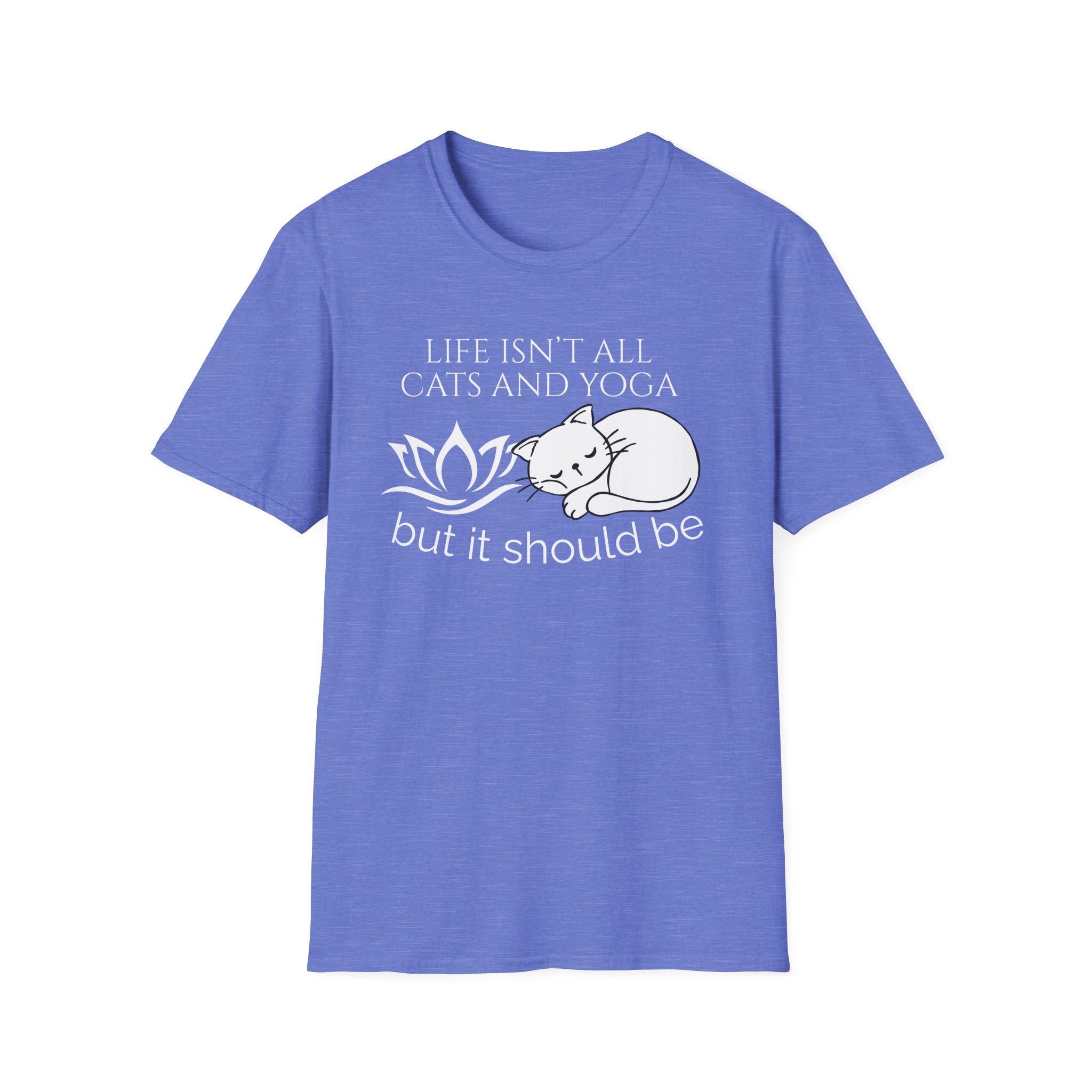 Life Isn't All Cats & Yoga but it Should Be T-Shirt