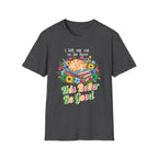 I Left My Cat to be Here This Better Be Good T-Shirt