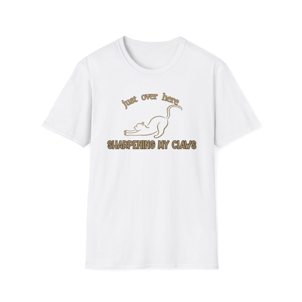 Just Over Here Sharpening My Claws T-Shirt