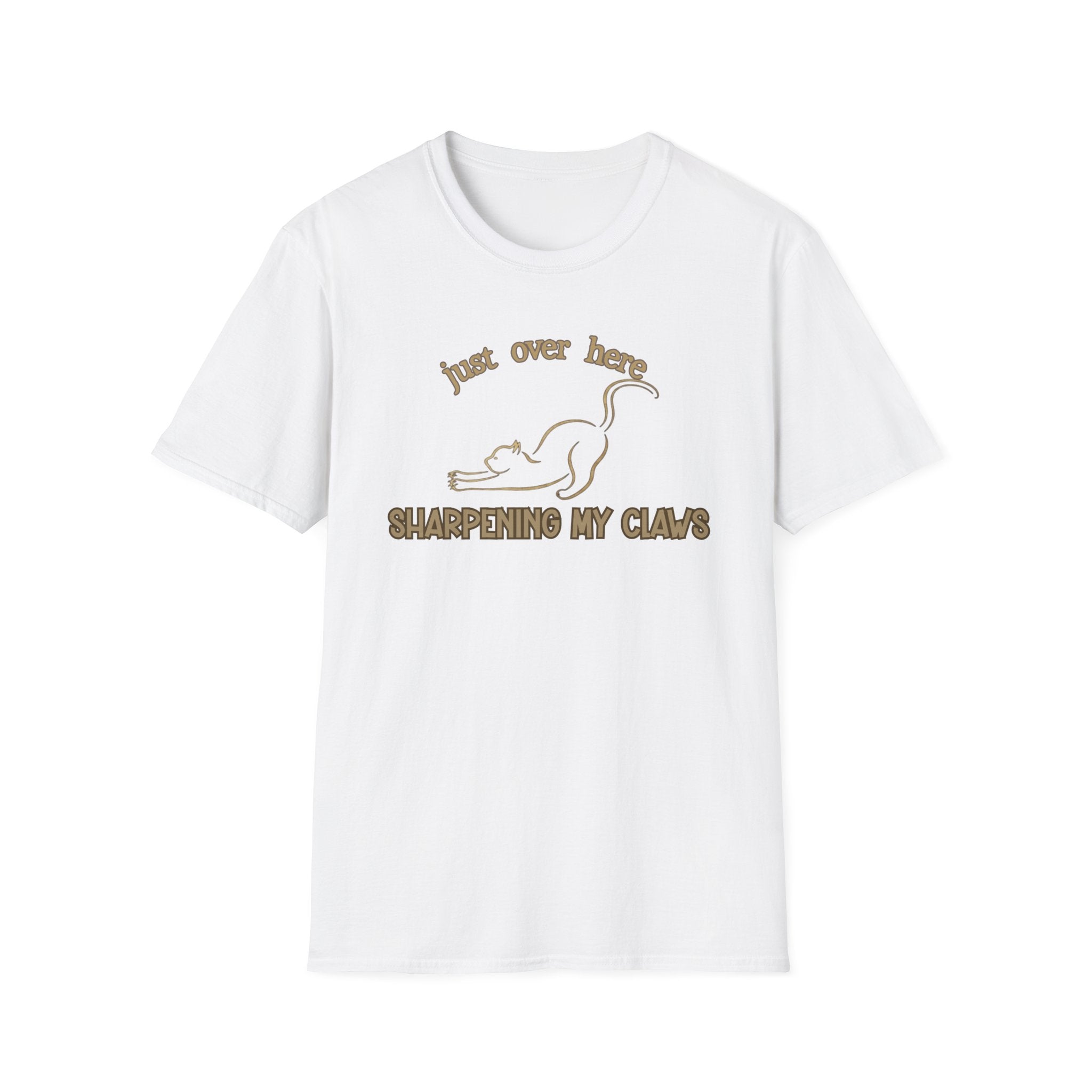 Just Over Here Sharpening My Claws T-Shirt
