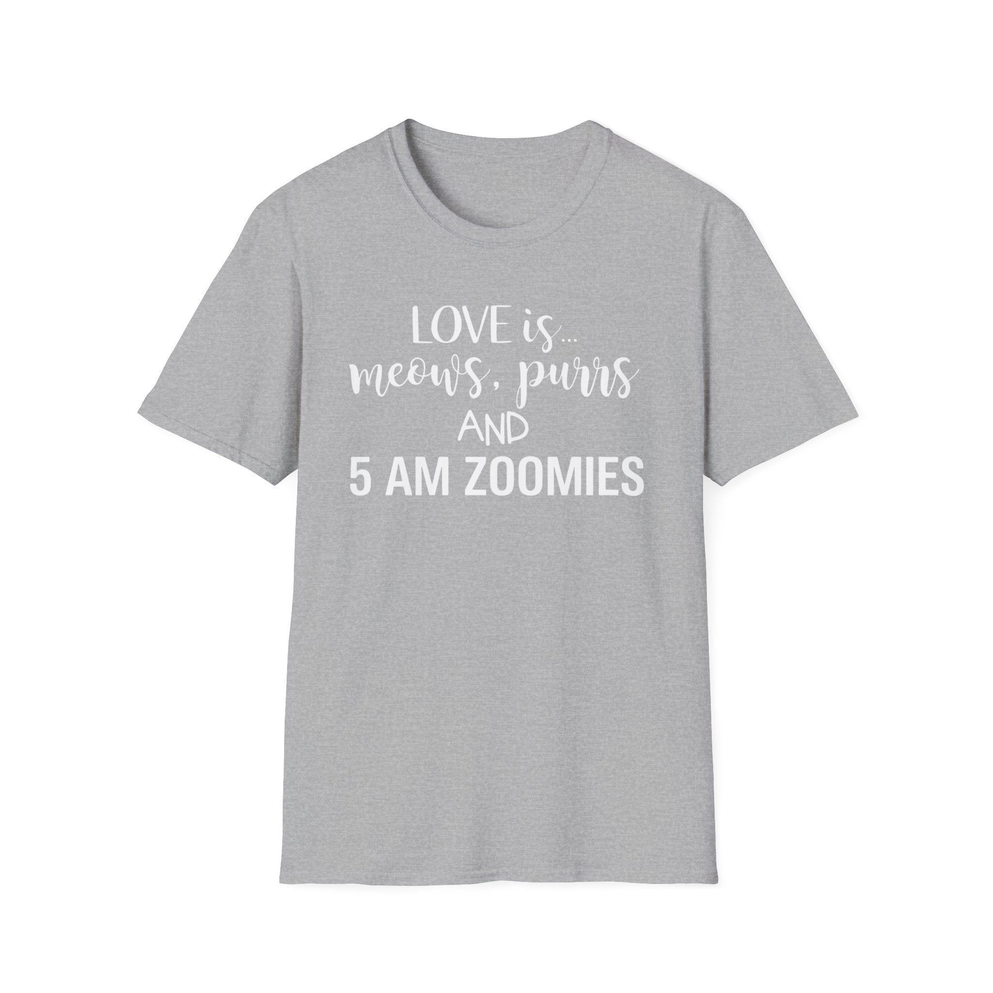 Love is Meows Purrs & 5 am Zoomies T-Shirt