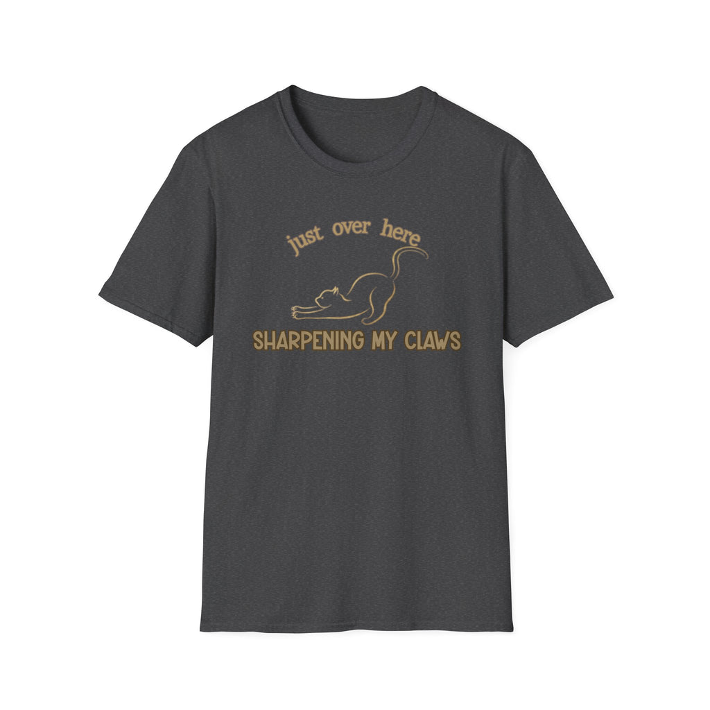 Just Over Here Sharpening My Claws T-Shirt