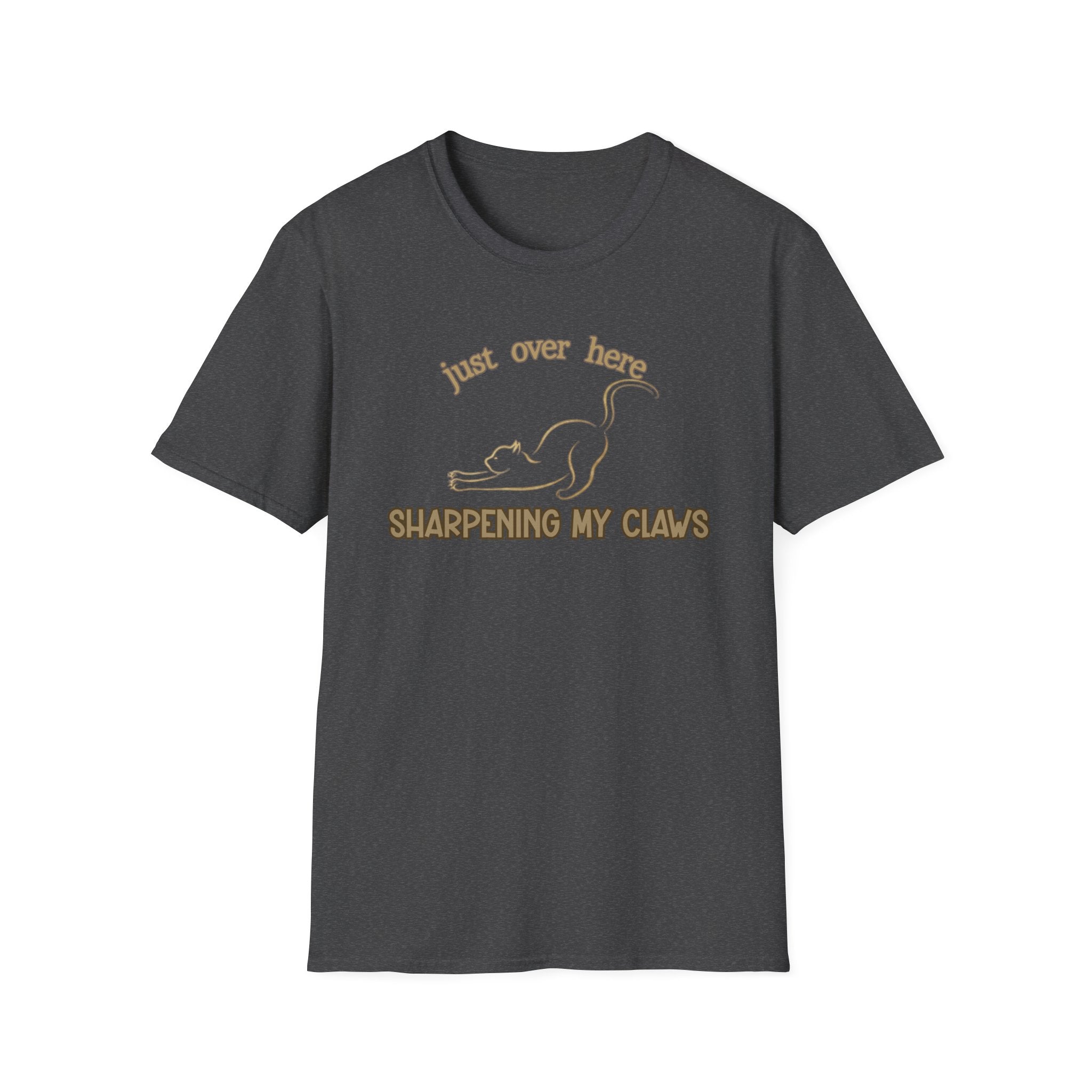 Just Over Here Sharpening My Claws T-Shirt