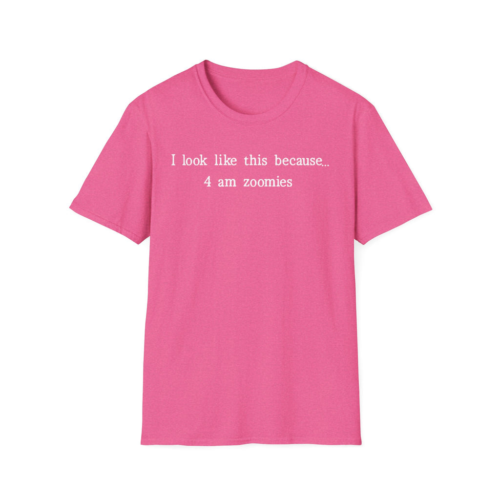 I Look Like This Because 4 am Zoomies T-Shirt