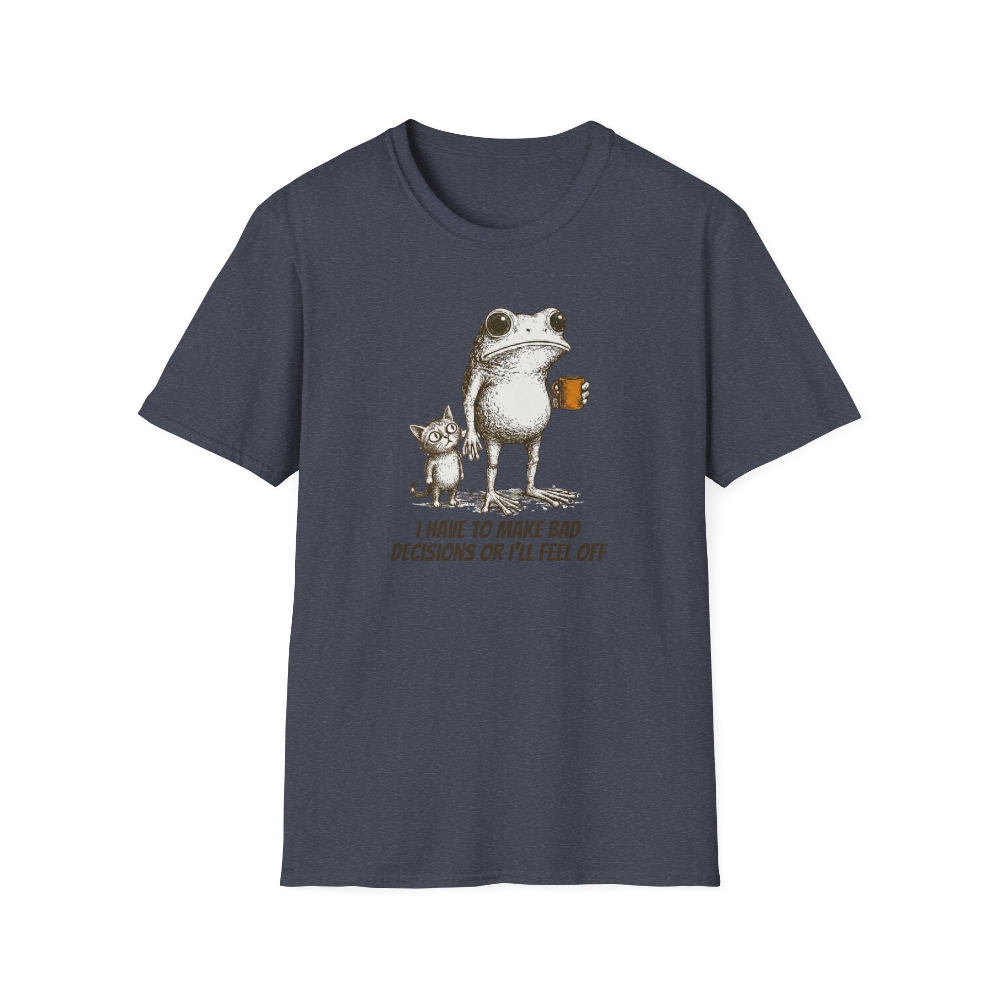 I Have to Make Bad Decisions or I'll Feel Off T-Shirt