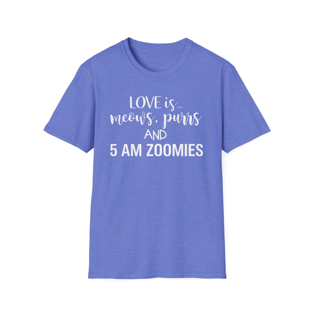 Love is Meows Purrs & 5 am Zoomies T-Shirt
