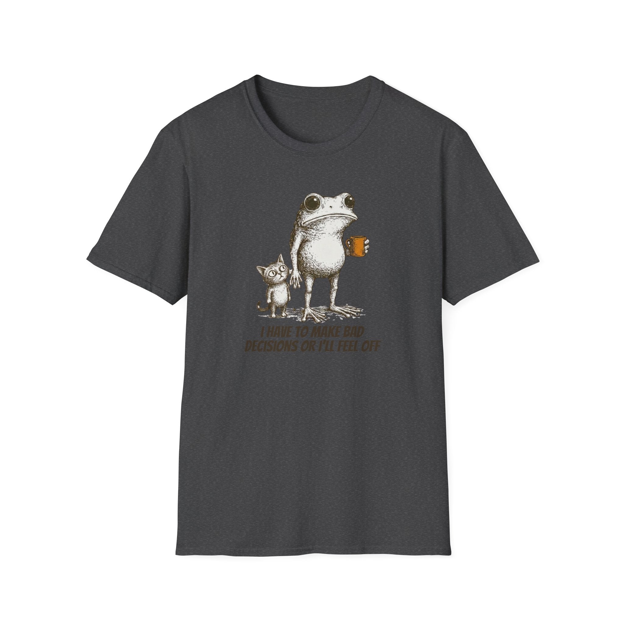 I Have to Make Bad Decisions or I'll Feel Off T-Shirt