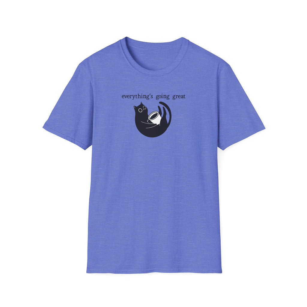 Everythings Going Great T-Shirt